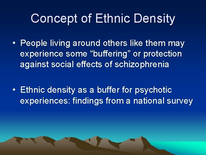 Concept of Ethnic Density • People living around others like them may experience some