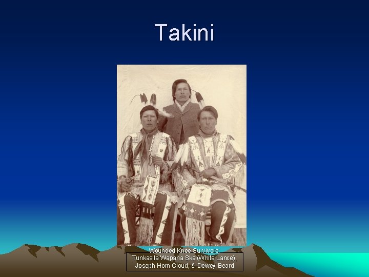 Takini Wounded Knee Survivors: Tunkasila Wapaha Ska (White Lance), Joseph Horn Cloud, & Dewey