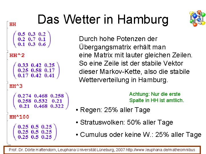 Das Wetter in Hamburg Durch hohe Potenzen der Übergangsmatrix erhält man eine Matrix mit Das Wetter in Hamburg Durch hohe Potenzen der Übergangsmatrix erhält man eine Matrix mit
