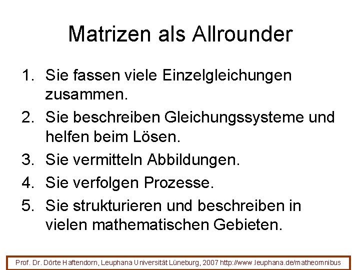 Matrizen als Allrounder 1. Sie fassen viele Einzelgleichungen zusammen. 2. Sie beschreiben Gleichungssysteme und Matrizen als Allrounder 1. Sie fassen viele Einzelgleichungen zusammen. 2. Sie beschreiben Gleichungssysteme und
