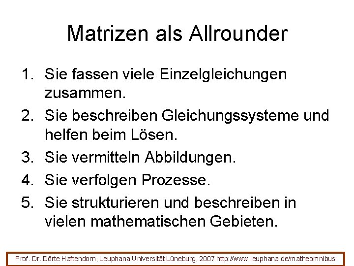 Matrizen als Allrounder 1. Sie fassen viele Einzelgleichungen zusammen. 2. Sie beschreiben Gleichungssysteme und