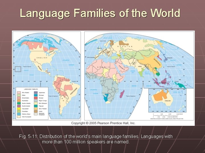 Language Families of the World Fig. 5 -11: Distribution of the world’s main language