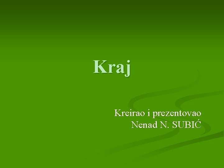 Kraj Kreirao i prezentovao Nenad N. SUBIĆ 