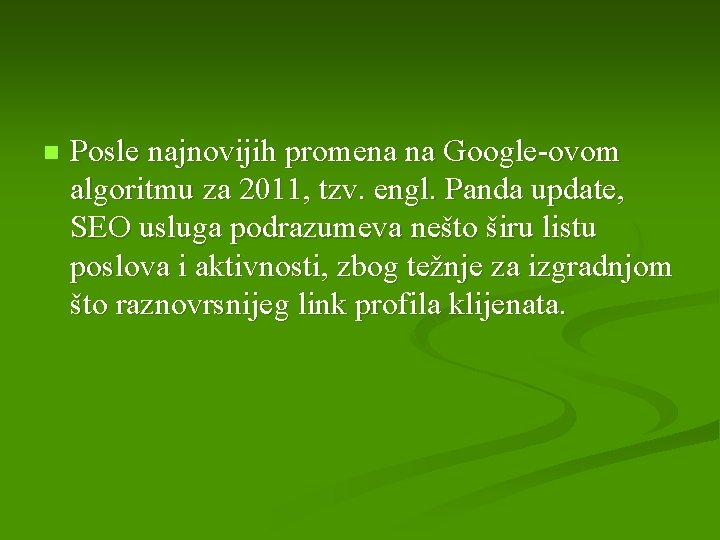 n Posle najnovijih promena na Google-ovom algoritmu za 2011, tzv. engl. Panda update, SEO