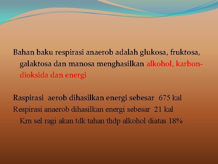Bahan baku respirasi anaerob adalah glukosa, fruktosa, galaktosa dan manosa menghasilkan alkohol, karbondioksida dan
