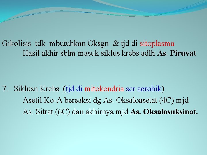 Gikolisis tdk mbutuhkan Oksgn & tjd di sitoplasma Hasil akhir sblm masuk siklus krebs