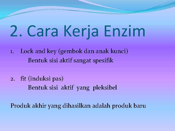 2. Cara Kerja Enzim 1. Lock and key (gembok dan anak kunci) Bentuk sisi