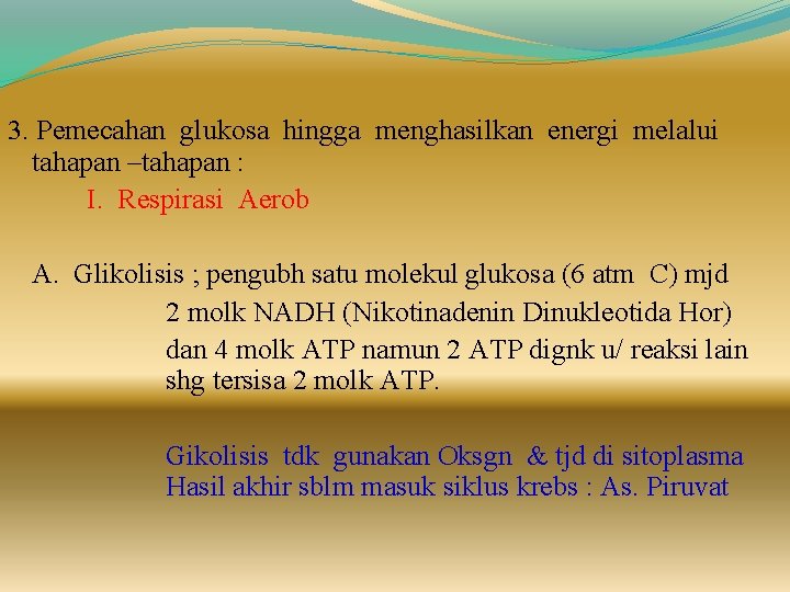 3. Pemecahan glukosa hingga menghasilkan energi melalui tahapan –tahapan : I. Respirasi Aerob A.