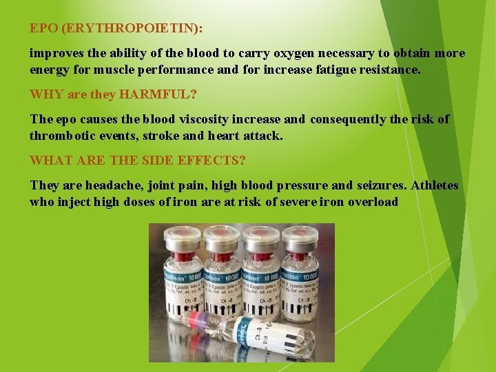 EPO (ERYTHROPOIETIN): improves the ability of the blood to carry oxygen necessary to obtain