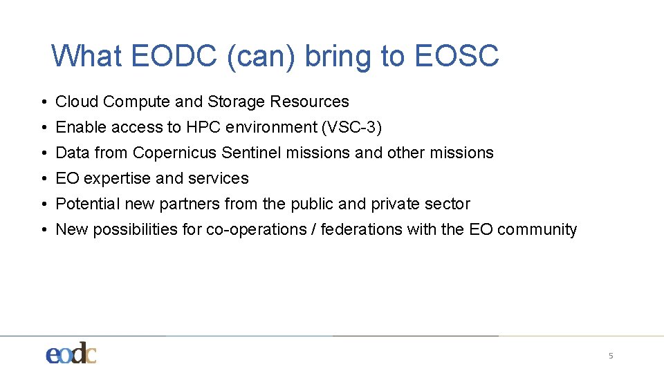 What EODC (can) bring to EOSC • Cloud Compute and Storage Resources • Enable