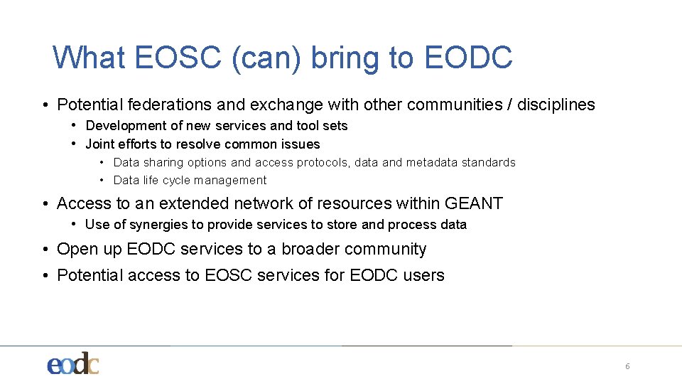 What EOSC (can) bring to EODC • Potential federations and exchange with other communities