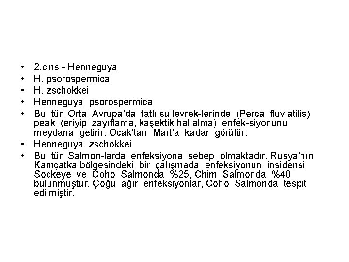  • • • 2. cins - Henneguya H. psorospermica H. zschokkei Henneguya psorospermica