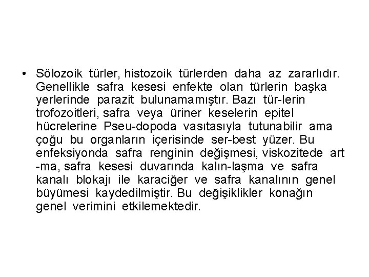  • Sölozoik türler, histozoik türlerden daha az zararlıdır. Genellikle safra kesesi enfekte olan