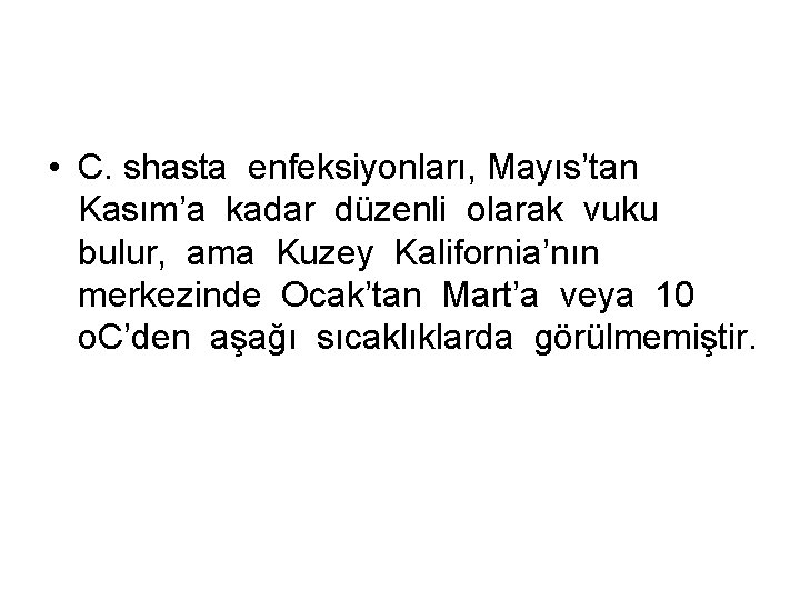  • C. shasta enfeksiyonları, Mayıs’tan Kasım’a kadar düzenli olarak vuku bulur, ama Kuzey