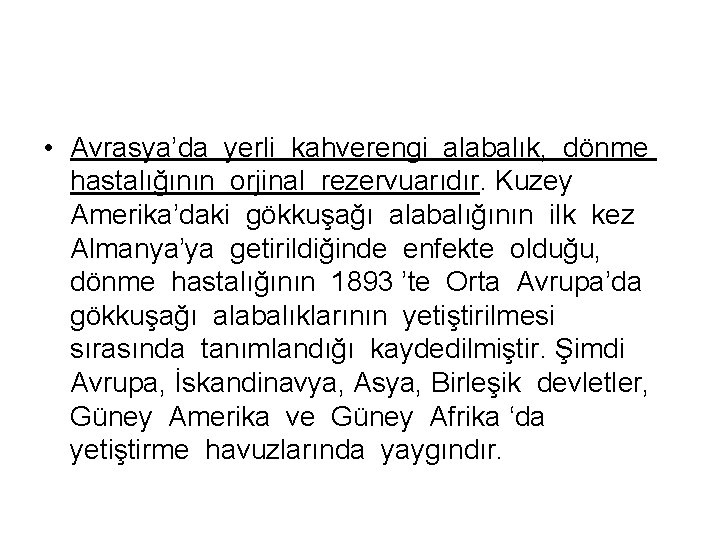  • Avrasya’da yerli kahverengi alabalık, dönme hastalığının orjinal rezervuarıdır. Kuzey Amerika’daki gökkuşağı alabalığının