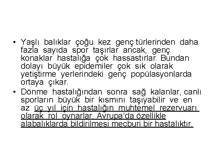  • Yaşlı balıklar çoğu kez genç türlerinden daha fazla sayıda spor taşırlar ancak,
