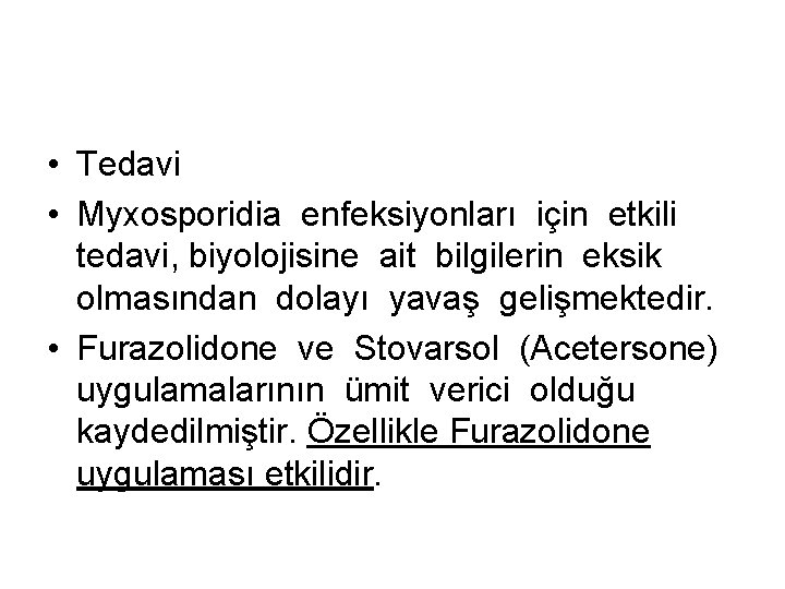  • Tedavi • Myxosporidia enfeksiyonları için etkili tedavi, biyolojisine ait bilgilerin eksik olmasından