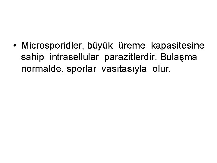  • Microsporidler, büyük üreme kapasitesine sahip intrasellular parazitlerdir. Bulaşma normalde, sporlar vasıtasıyla olur.