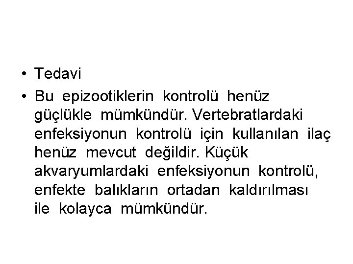 • Tedavi • Bu epizootiklerin kontrolü henüz güçlükle mümkündür. Vertebratlardaki enfeksiyonun kontrolü için