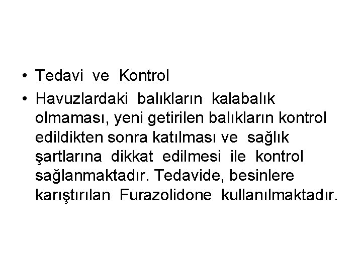  • Tedavi ve Kontrol • Havuzlardaki balıkların kalabalık olmaması, yeni getirilen balıkların kontrol