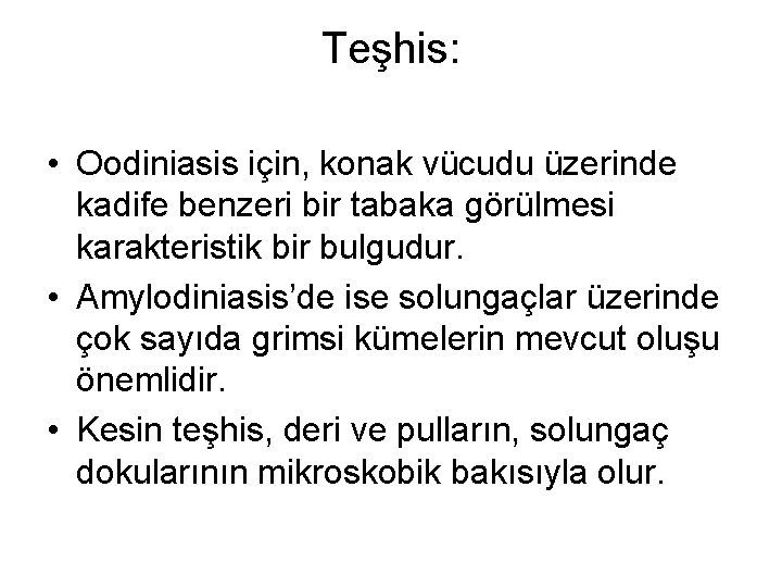 Teşhis: • Oodiniasis için, konak vücudu üzerinde kadife benzeri bir tabaka görülmesi karakteristik bir