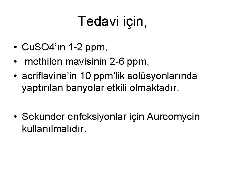 Tedavi için, • Cu. SO 4’ın 1 -2 ppm, • methilen mavisinin 2 -6