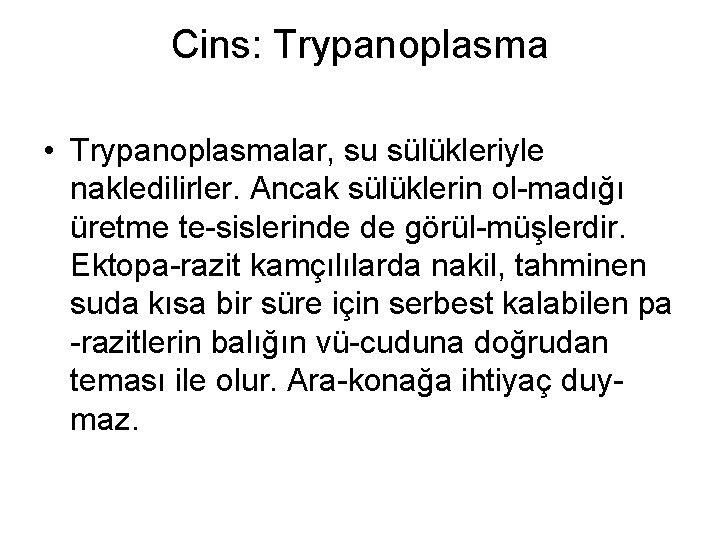 Cins: Trypanoplasma • Trypanoplasmalar, su sülükleriyle nakledilirler. Ancak sülüklerin ol-madığı üretme te-sislerinde de görül-müşlerdir.