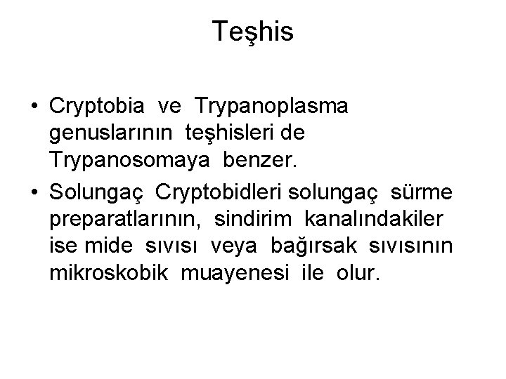 Teşhis • Cryptobia ve Trypanoplasma genuslarının teşhisleri de Trypanosomaya benzer. • Solungaç Cryptobidleri solungaç