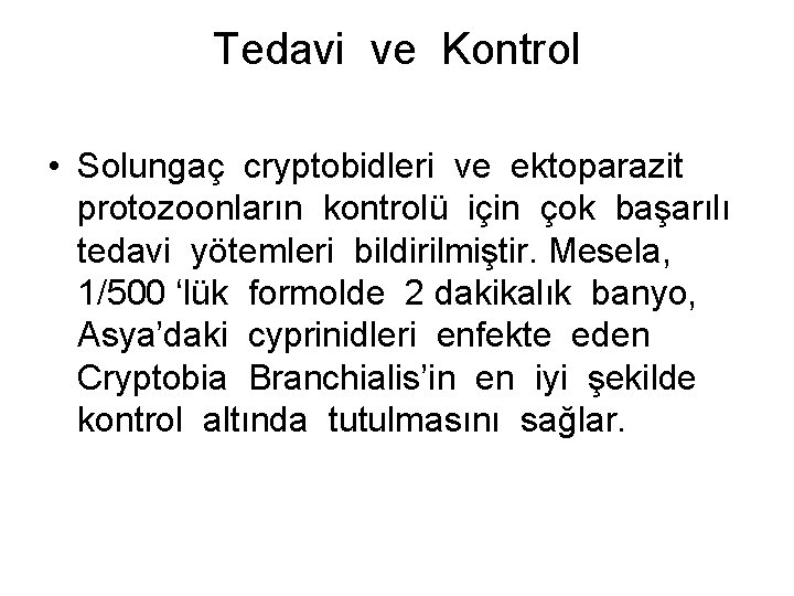 Tedavi ve Kontrol • Solungaç cryptobidleri ve ektoparazit protozoonların kontrolü için çok başarılı tedavi