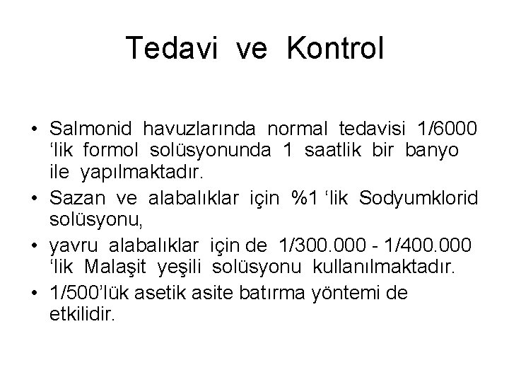Tedavi ve Kontrol • Salmonid havuzlarında normal tedavisi 1/6000 ‘lik formol solüsyonunda 1 saatlik