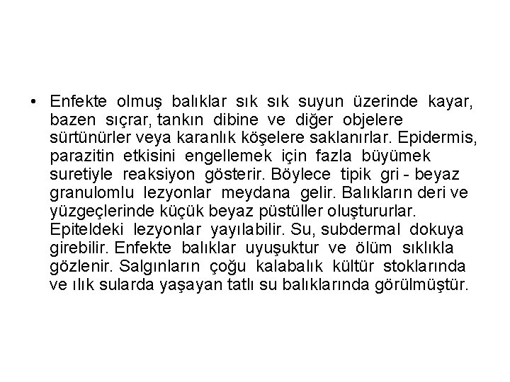  • Enfekte olmuş balıklar sık suyun üzerinde kayar, bazen sıçrar, tankın dibine ve