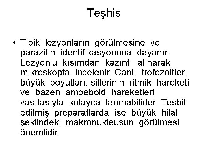 Teşhis • Tipik lezyonların görülmesine ve parazitin identifikasyonuna dayanır. Lezyonlu kısımdan kazıntı alınarak mikroskopta