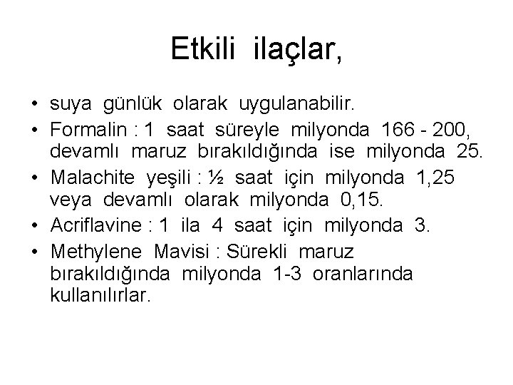 Etkili ilaçlar, • suya günlük olarak uygulanabilir. • Formalin : 1 saat süreyle milyonda