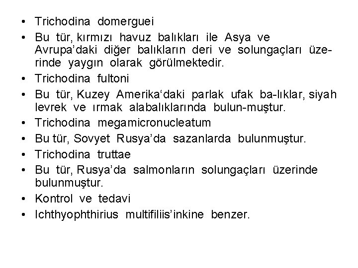  • Trichodina domerguei • Bu tür, kırmızı havuz balıkları ile Asya ve Avrupa’daki