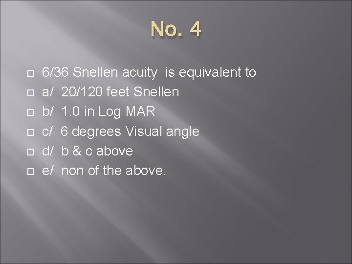 No. 4 6/36 Snellen acuity is equivalent to a/ 20/120 feet Snellen b/ 1.