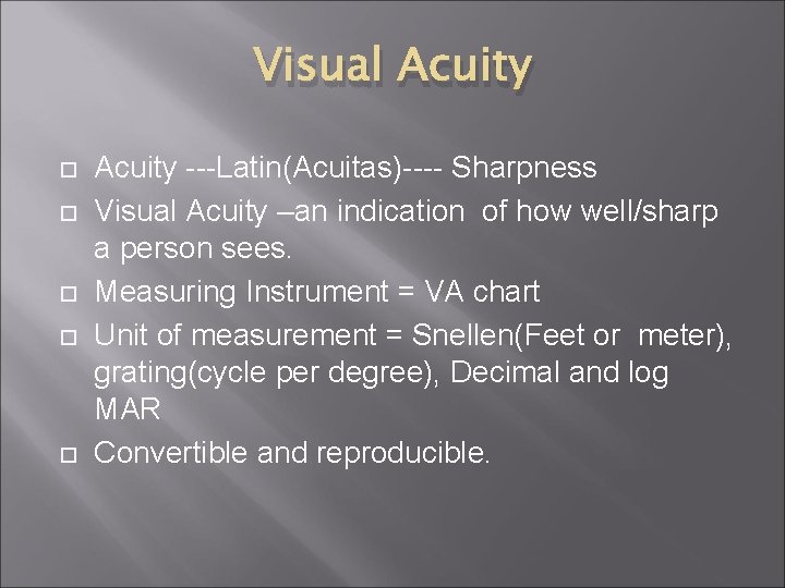 Visual Acuity ---Latin(Acuitas)---- Sharpness Visual Acuity –an indication of how well/sharp a person sees.