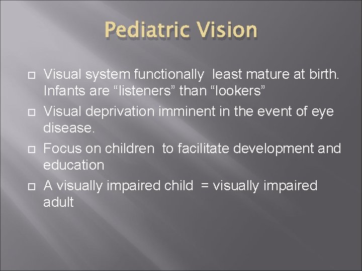 Pediatric Vision Visual system functionally least mature at birth. Infants are “listeners” than “lookers”