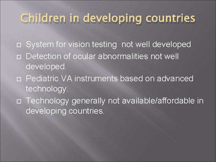 Children in developing countries System for vision testing not well developed Detection of ocular