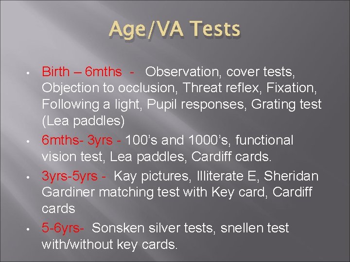 Age/VA Tests • • Birth – 6 mths - Observation, cover tests, Objection to