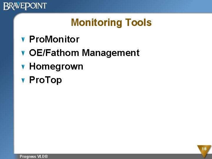 Monitoring Tools Pro. Monitor OE/Fathom Management Homegrown Pro. Top 18 Progress VLDB 