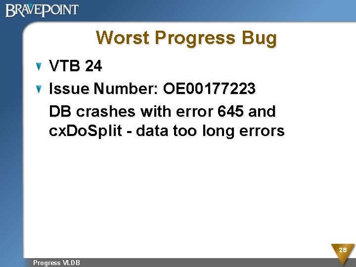 Worst Progress Bug VTB 24 Issue Number: OE 00177223 DB crashes with error 645