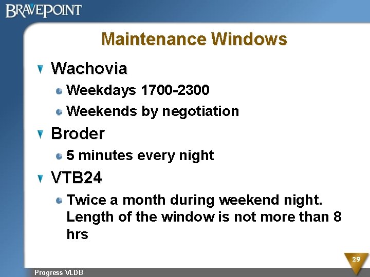 Maintenance Windows Wachovia Weekdays 1700 -2300 Weekends by negotiation Broder 5 minutes every night