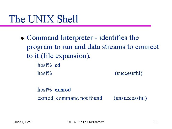 The UNIX Shell l Command Interpreter - identifies the program to run and data The UNIX Shell l Command Interpreter - identifies the program to run and data