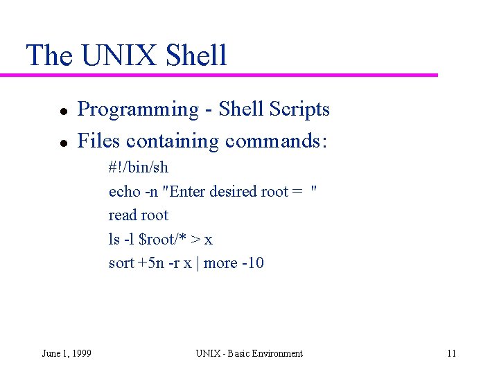 The UNIX Shell l l Programming - Shell Scripts Files containing commands: #!/bin/sh echo The UNIX Shell l l Programming - Shell Scripts Files containing commands: #!/bin/sh echo