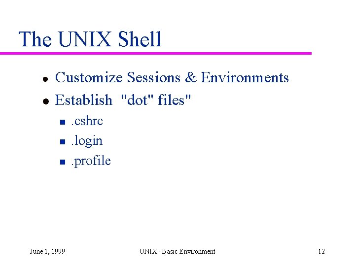 The UNIX Shell l l Customize Sessions & Environments Establish "dot" files" n n The UNIX Shell l l Customize Sessions & Environments Establish "dot" files" n n