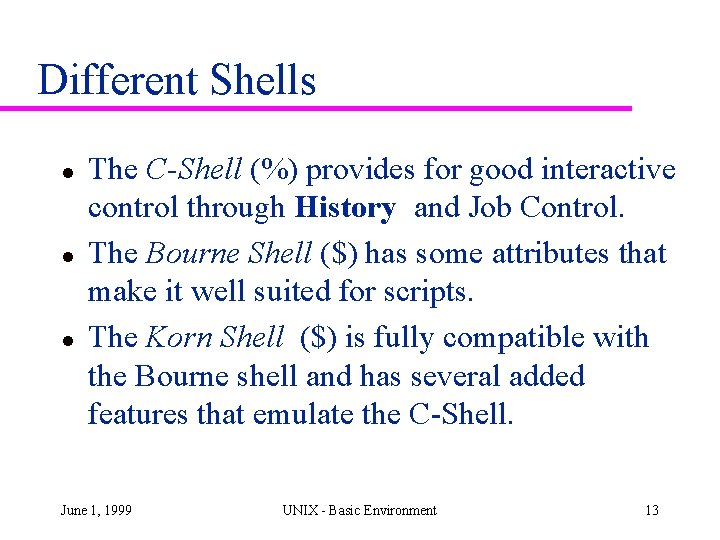 Different Shells l l l The C-Shell (%) provides for good interactive control through Different Shells l l l The C-Shell (%) provides for good interactive control through