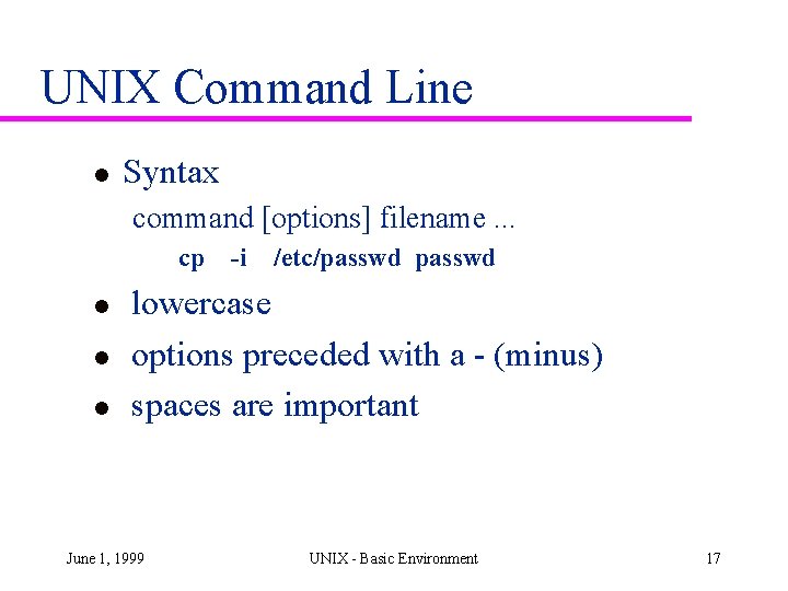 UNIX Command Line l Syntax command [options] filename. . . cp l l l