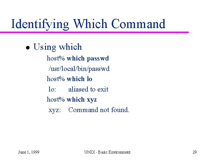 Identifying Which Command l Using which host% which passwd /usr/local/bin/passwd host% which lo lo: Identifying Which Command l Using which host% which passwd /usr/local/bin/passwd host% which lo lo: