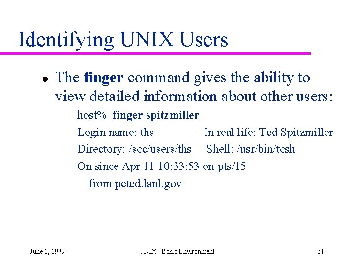 Identifying UNIX Users l The finger command gives the ability to view detailed information Identifying UNIX Users l The finger command gives the ability to view detailed information