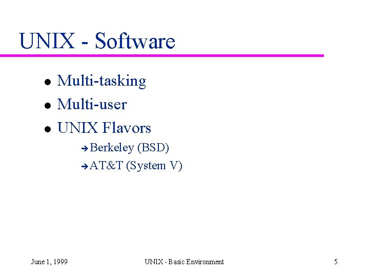 UNIX - Software l l l Multi-tasking Multi-user UNIX Flavors Berkeley (BSD) è AT&T UNIX - Software l l l Multi-tasking Multi-user UNIX Flavors Berkeley (BSD) è AT&T